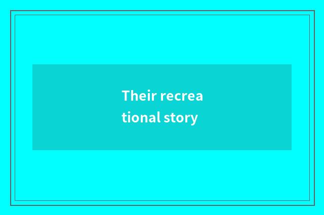 Their recreational story