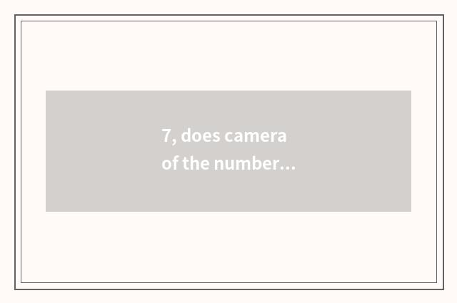 7, does camera of the number below the pine use a method?