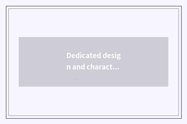 Dedicated design and character