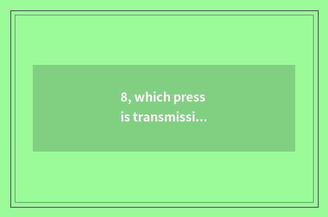 8, which press is transmission of science and technology?