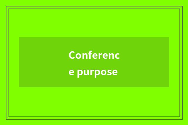 Conference purpose