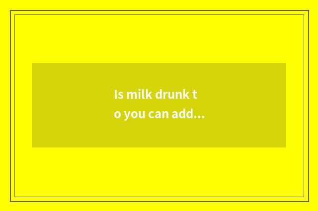 Is milk drunk to you can add muscle after fitness?