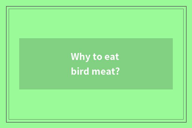 Why to eat bird meat?