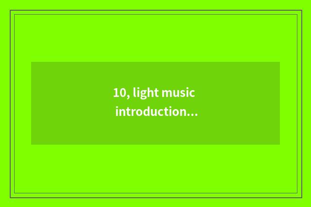 10, light music introduction?