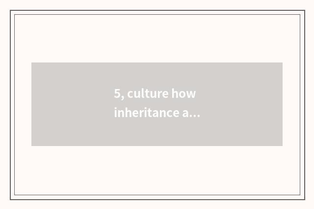 5, culture how inheritance and innovation?