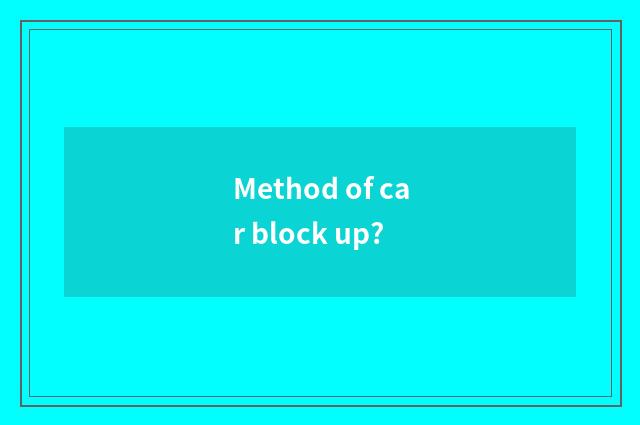 Method of car block up?