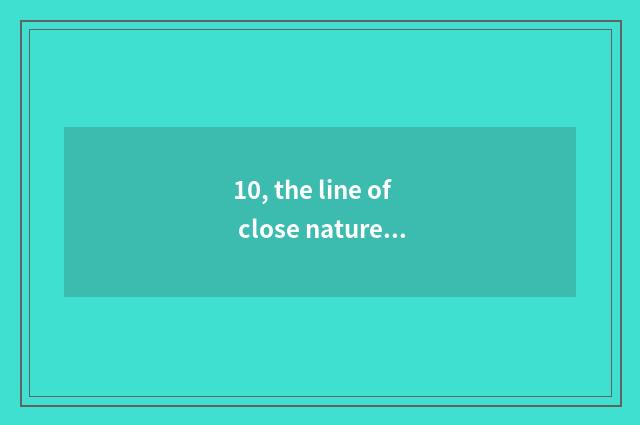 10, the line of close nature?