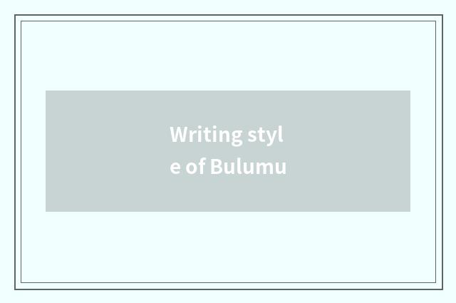 Writing style of Bulumu