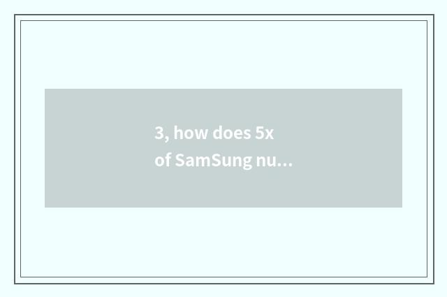 3, how does 5x of SamSung number camera switch on the mobile phone?