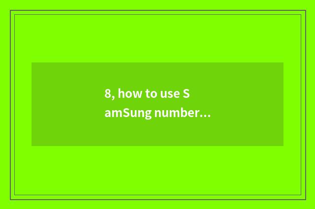 8, how to use SamSung number watch for an opportunity?