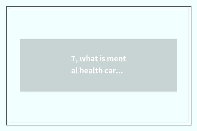 7, what is mental health card?