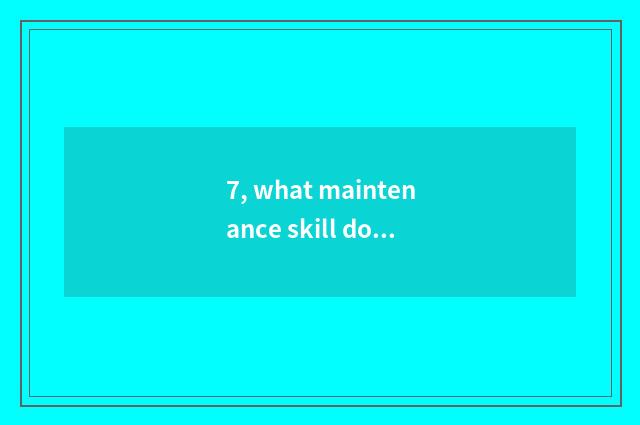 7, what maintenance skill does digital camera have?