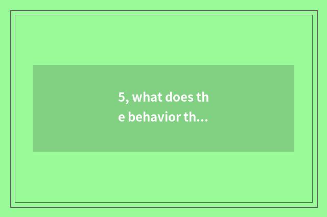 5, what does the behavior that the mankind destroys nature have?