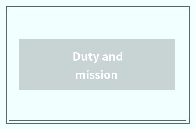 Duty and mission