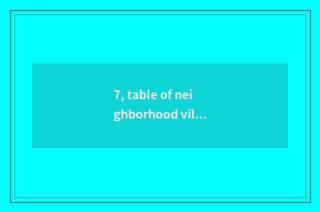 7, table of neighborhood villager article?