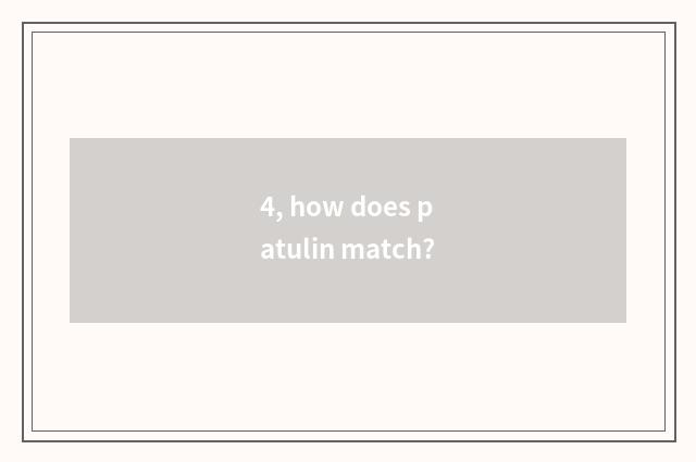 4, how does patulin match?