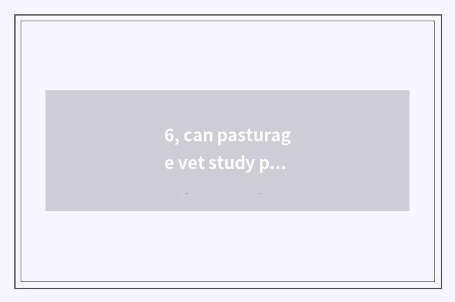 6, can pasturage vet study pet doctor evidence?