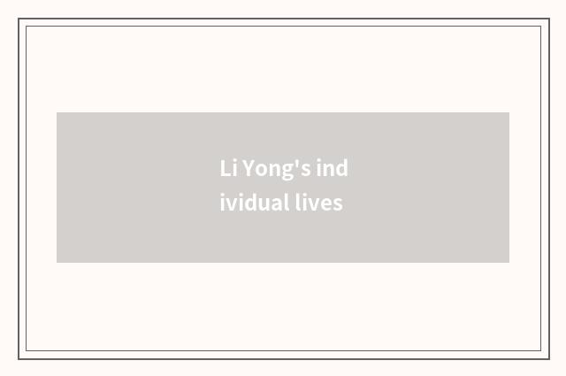 Li Yong's individual lives