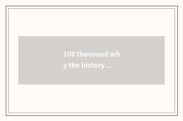 100 thousand why the history piece is good word good sentence?