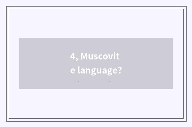 4, Muscovite language?