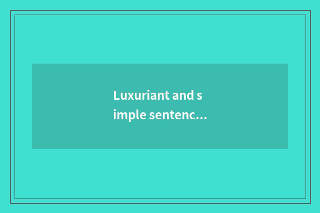 Luxuriant and simple sentence-making?