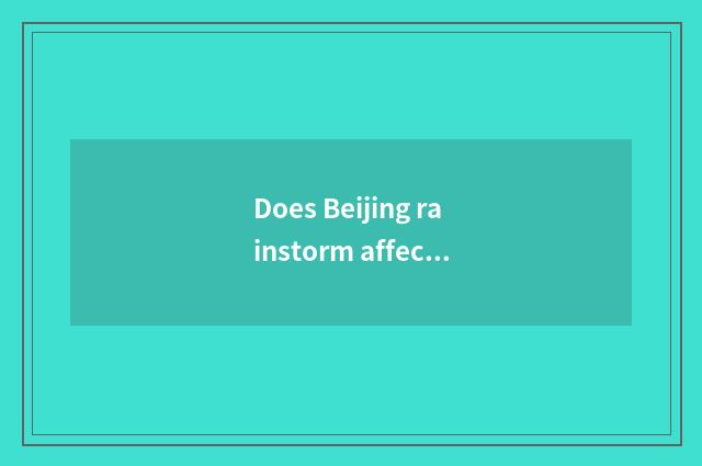 Does Beijing rainstorm affect travel?