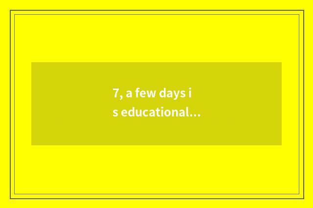 7, a few days is educational day wh what month?