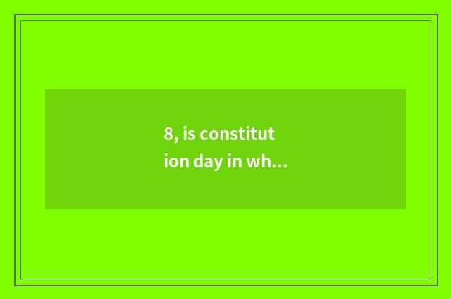 8, is constitution day in wh what month a few days?