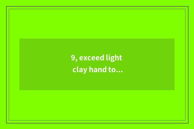 9, exceed light clay hand to do hair tutorial?