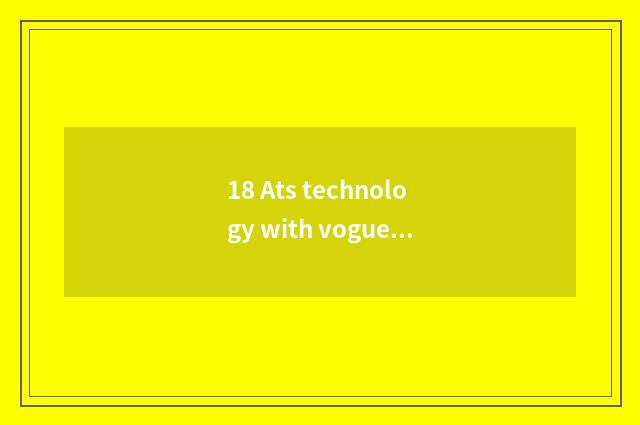 18 Ats technology with vogue model distinction?