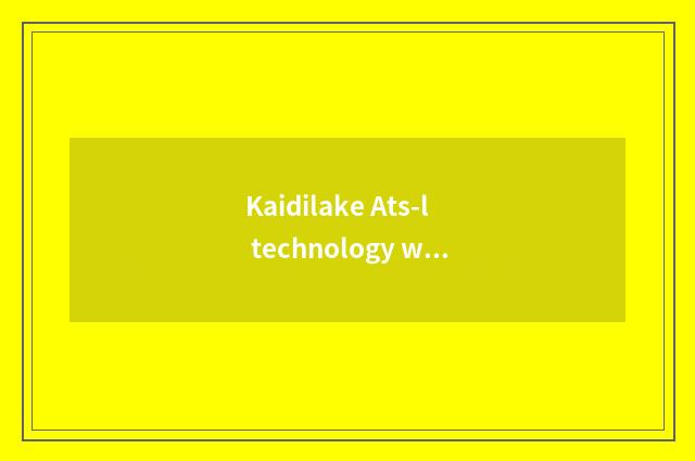 Kaidilake Ats-l technology with vogue model which good?