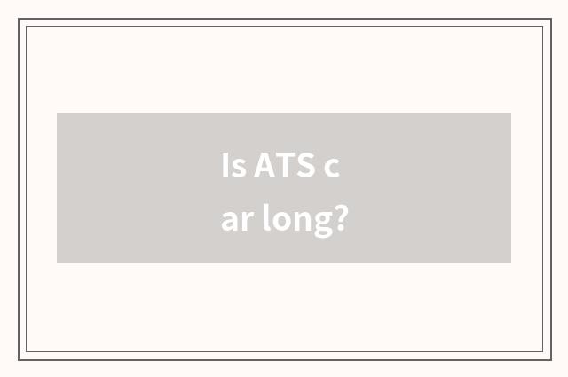 Is ATS car long?