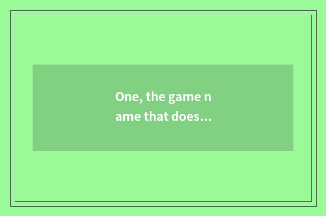 One, the game name that does not want a net?