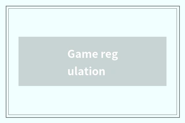 Game regulation