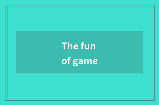 The fun of game