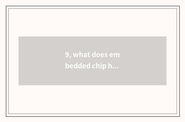 9, what does embedded chip have to use to pet? How to give pet embedded chip?