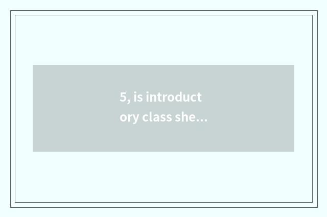 5, is introductory class sheet distinguished with digital camera instead?