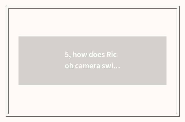 5, how does Ricoh camera switch on the mobile phone?
