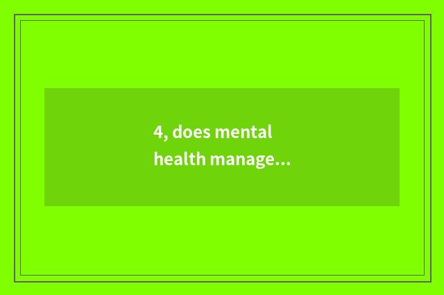 4, does mental health manage by different levels does the system include?