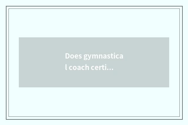 Does gymnastical coach certificate inquire a website?