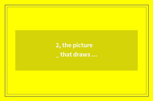 2, the picture _ that draws nature?