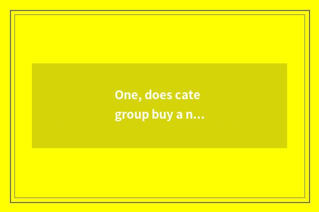 One, does cate group buy a network which cheaper?