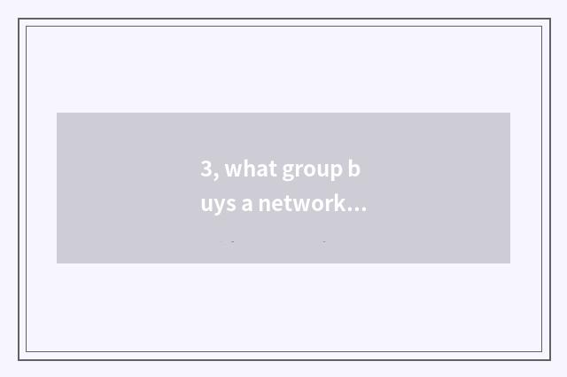 3, what group buys a network best cheap, does the group buy a website which?