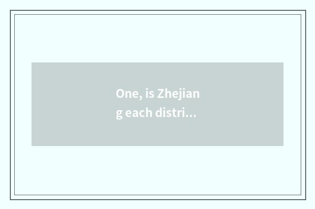 One, is Zhejiang each district old say?