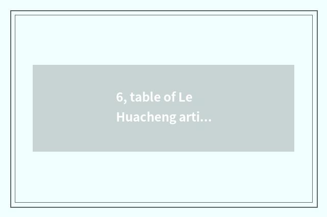 6, table of Le Huacheng article?