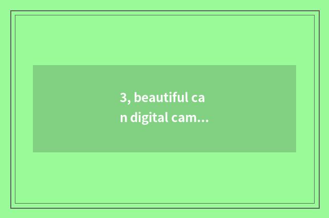 3, beautiful can digital camera resolution (like element) how to move?