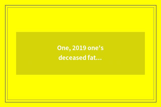 One, 2019 one's deceased father grind south open fractional line?