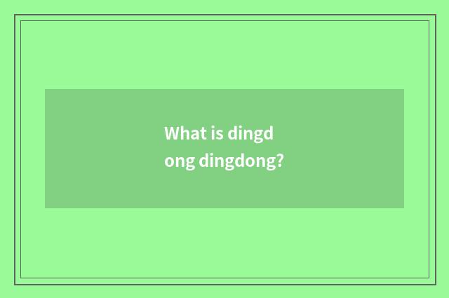What is dingdong dingdong?