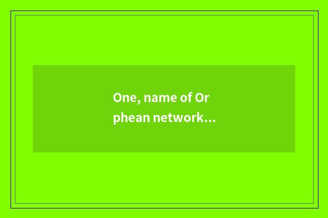One, name of Orphean network game small town only beautiful?