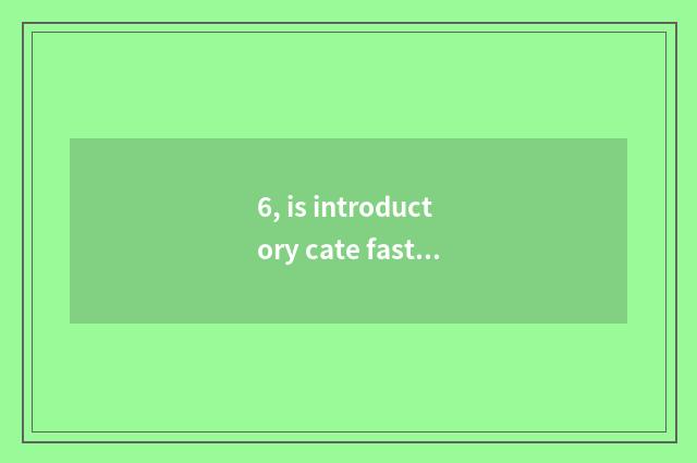 6, is introductory cate fastfood?